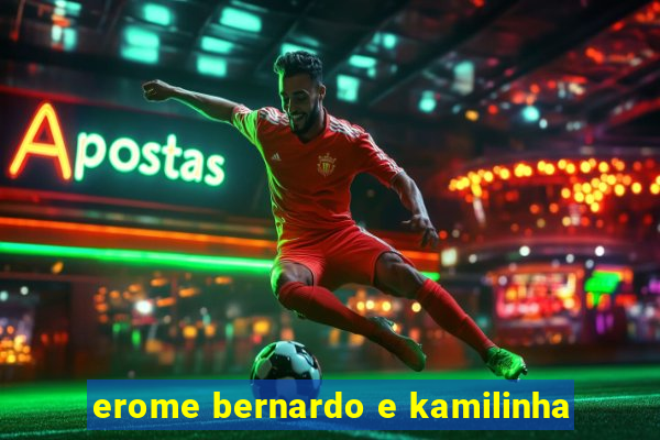 erome bernardo e kamilinha